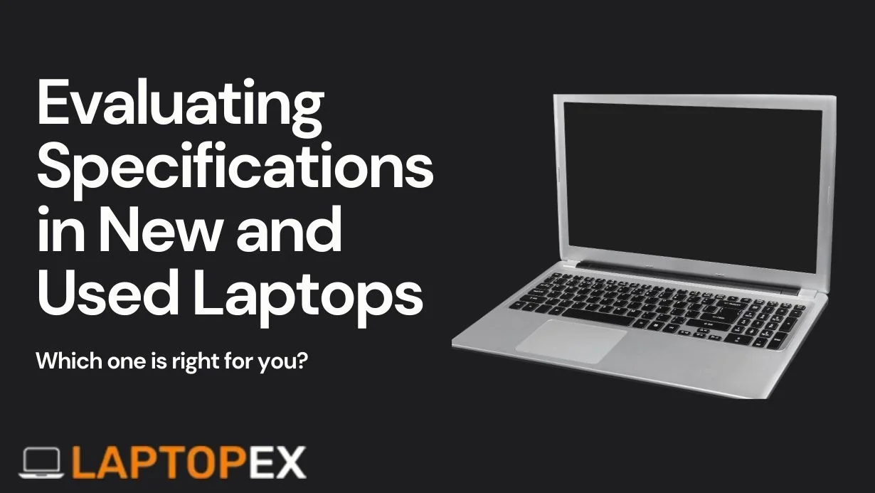 How to compare the specifications and features of a second-hand laptop to a new one