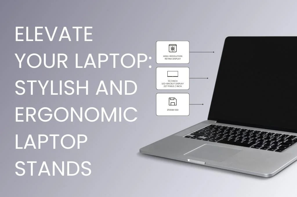 Elevate Your Laptop: Stylish and Ergonomic Laptop Stands