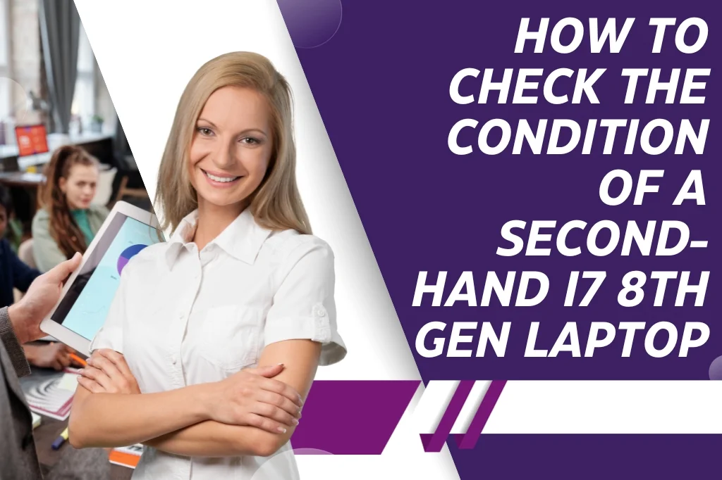 How to Check the Condition of a Second-Hand i7 8th Gen Laptop