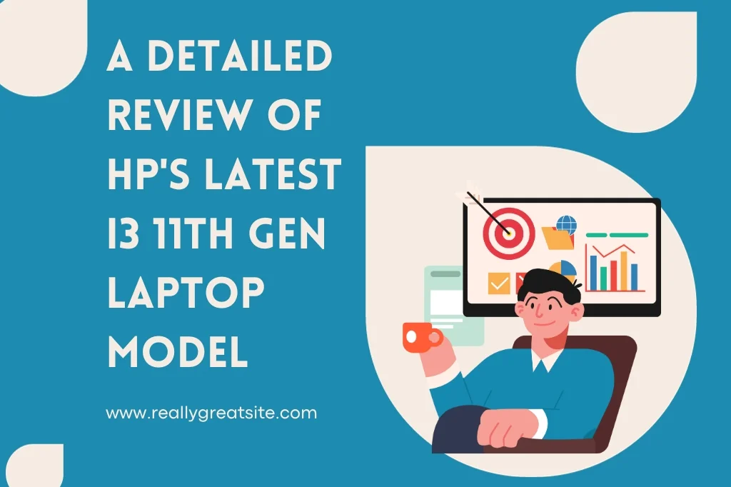 A Detailed Review of HP's Latest i3 11th Gen Laptop Model