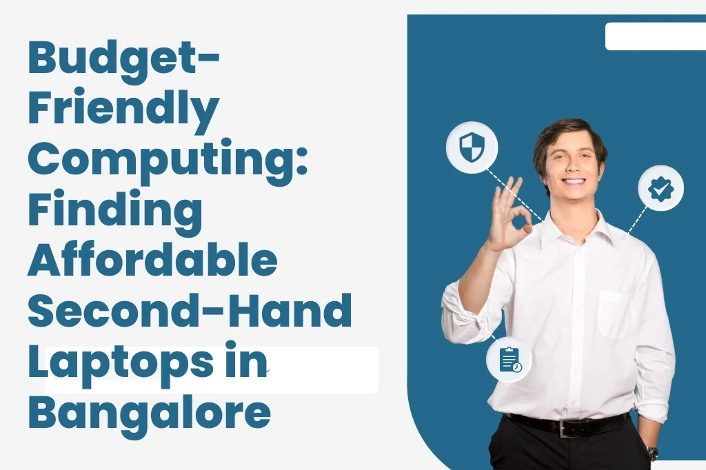 Budget-Friendly Computing: Finding Affordable Second-Hand Laptops in Bangalore