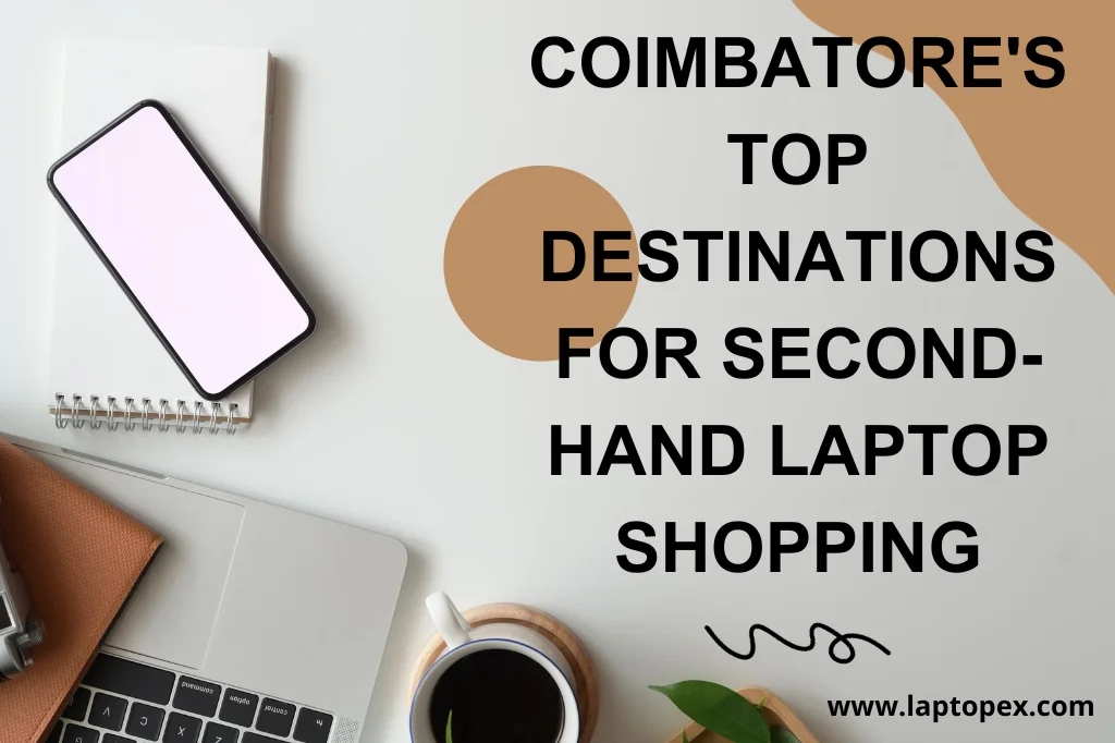 Coimbatore's Top Destinations for Second-Hand Laptop Shopping