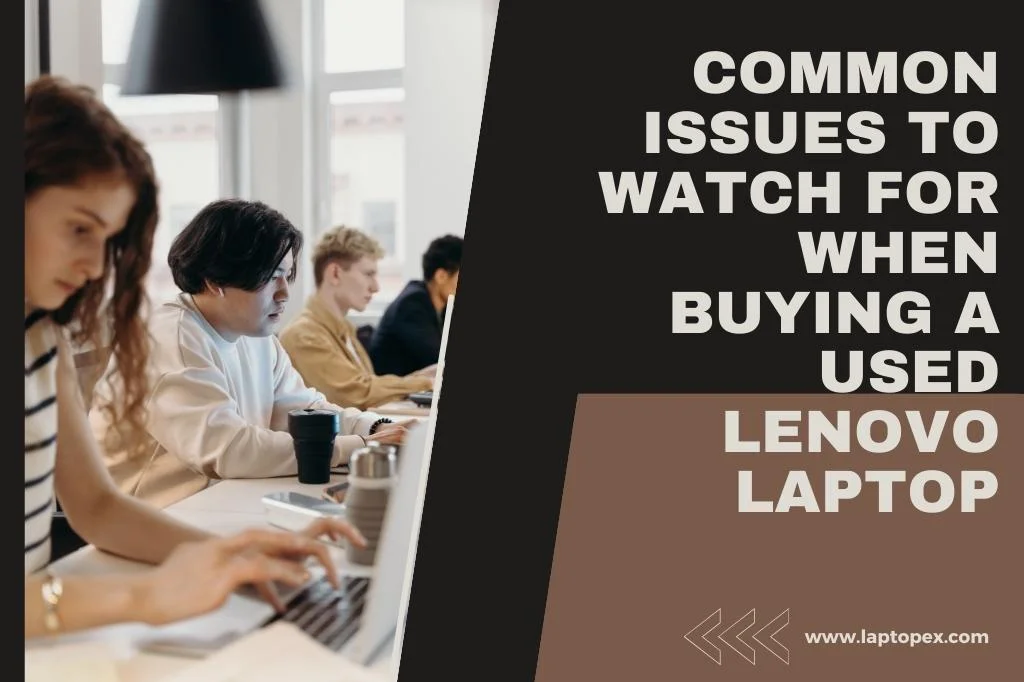 Common Issues to Watch for When Buying a Used Lenovo Laptop