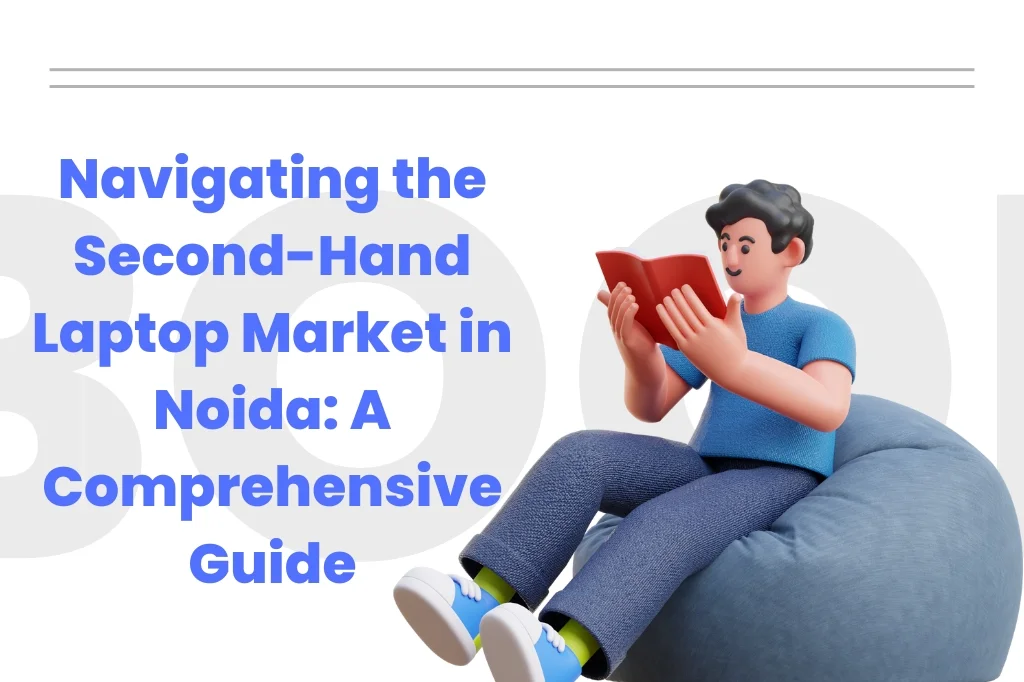 Navigating the Second-Hand Laptop Market in Noida: A Comprehensive Guide