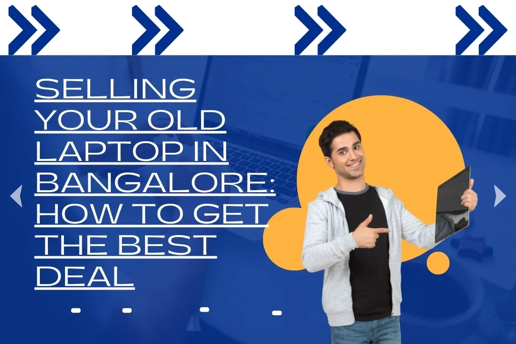 Selling Your Old Laptop in Bangalore: How to Get the Best Deal