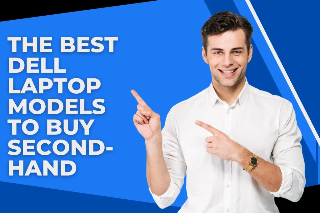 The Best Dell Laptop Models to Buy Second-Hand