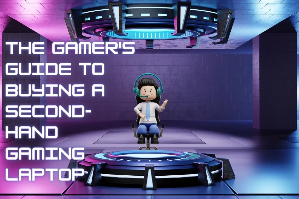 The Gamer's Guide to Buying a Second-Hand Gaming Laptop