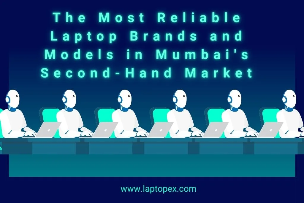 The Most Reliable Laptop Brands and Models in Mumbai's Second-Hand Market