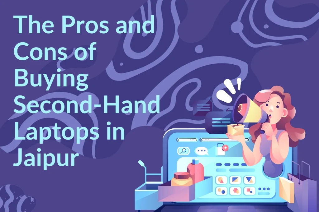 The Pros and Cons of Buying Second-Hand Laptops in Jaipur