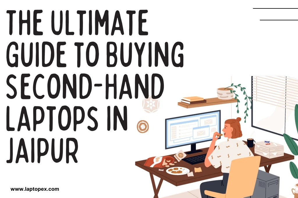 The Ultimate Guide to Buying Second-Hand Laptops in Jaipur