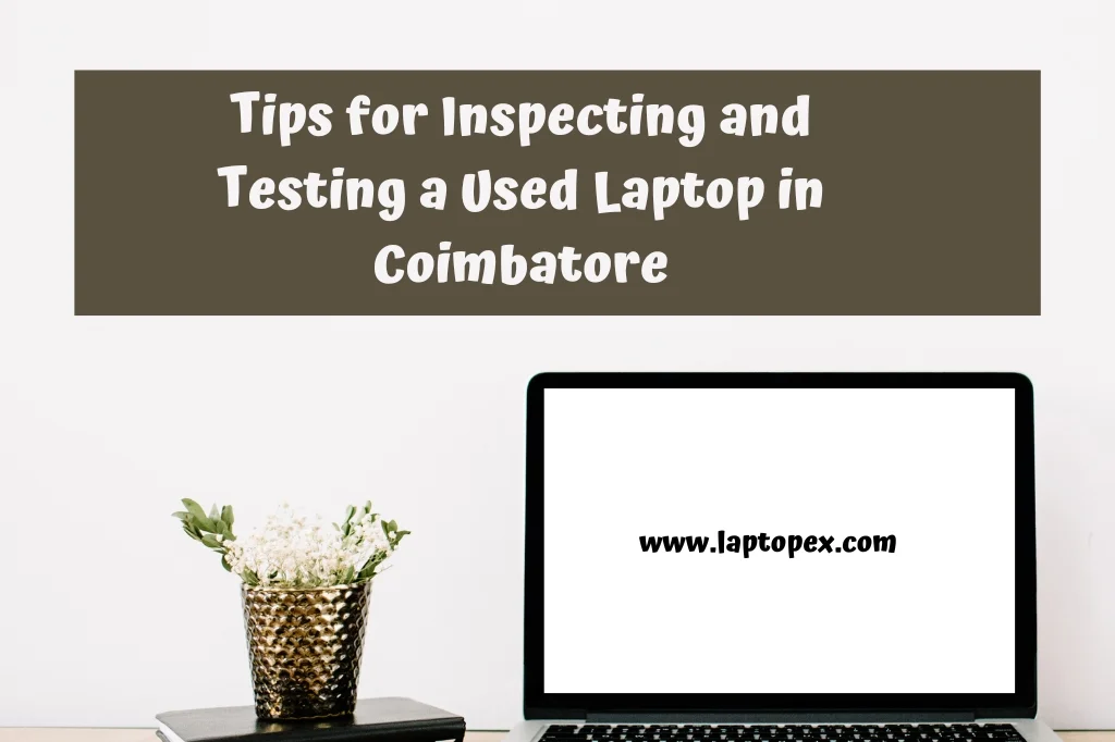 Tips for Inspecting and Testing a Used Laptop in Coimbatore