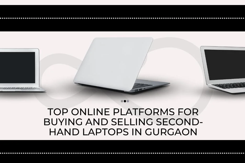 Top Online Platforms for Buying and Selling Second-Hand Laptops in Gurgaon