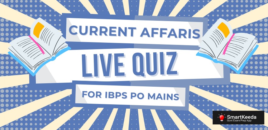 Current Affairs Live Quiz for IBPS PO Mains